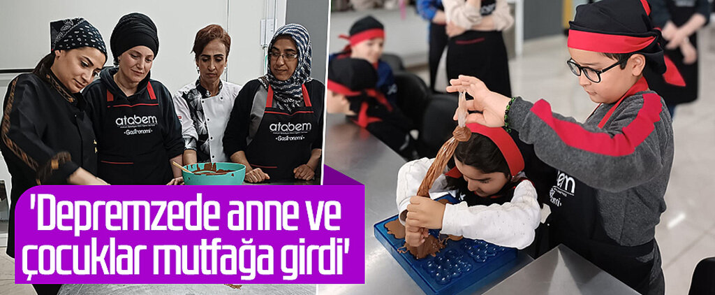 'Depremzede anne ve çocuklar mutfağa girdi'