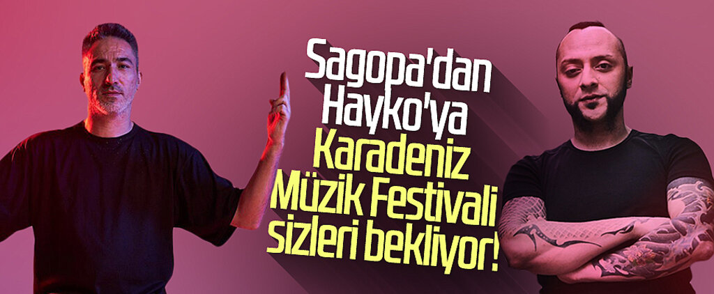 Sagopa'dan Hayko'ya Karadeniz Müzik Festivali sizleri bekliyor!