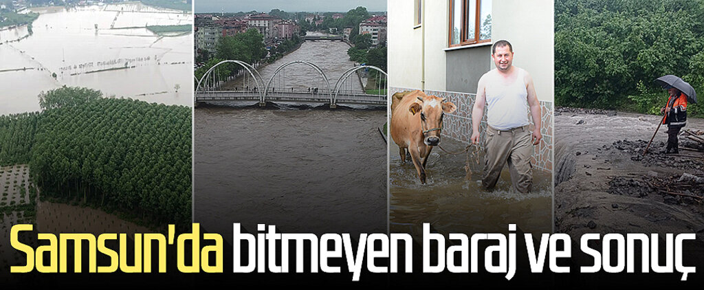 Samsun'da bitmeyen baraj ve sonuç