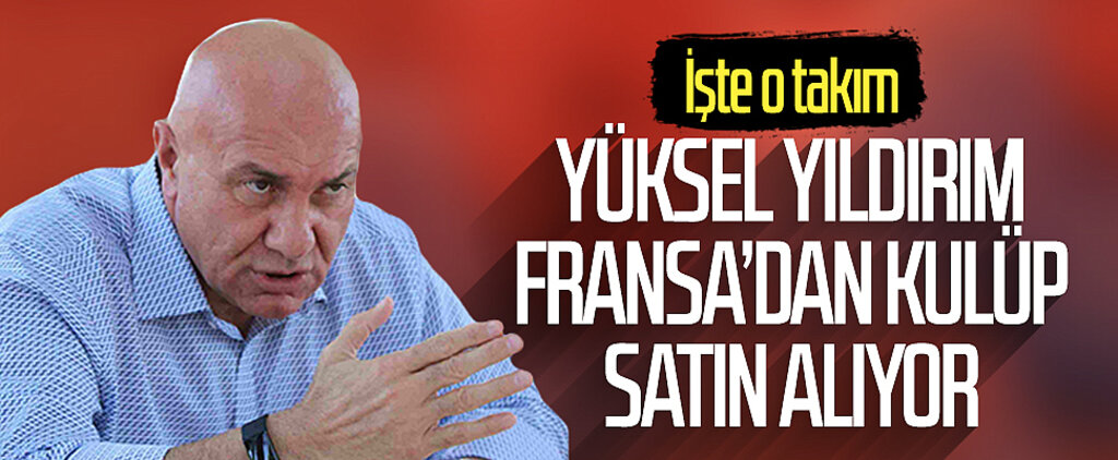Samsunspor Başkanı Yüksel Yıldırım Fransa'dan kulüp satın alıyor! İşte o takım...