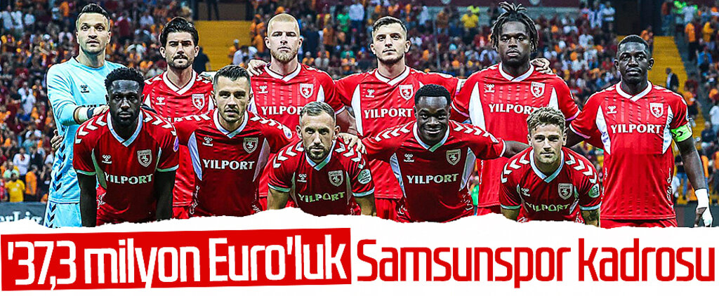 '37,3 milyon Euro'luk Samsunspor kadrosu
