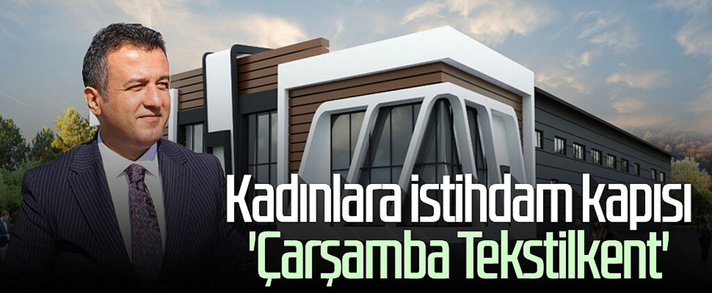Samsun'da kadınlara istihdam kapısı 'Çarşamba Tekstilkent'