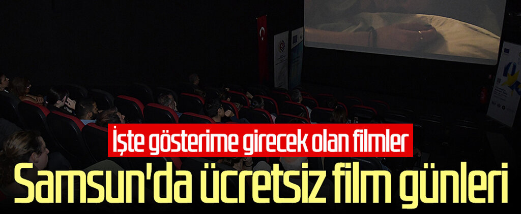 Samsun'da ücretsiz film günleri! İşte gösterime girecek olan filmler...
