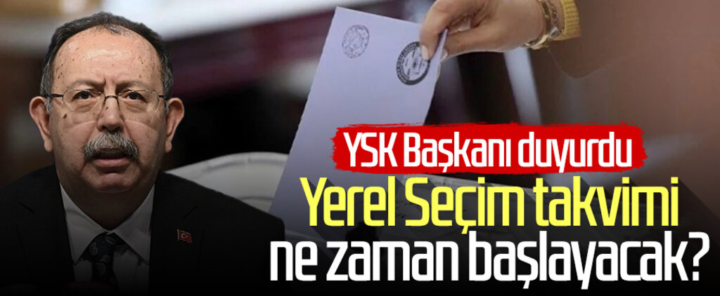 Yerel Seçim takvimi ne zaman başlayacak? YSK Başkanı duyurdu...