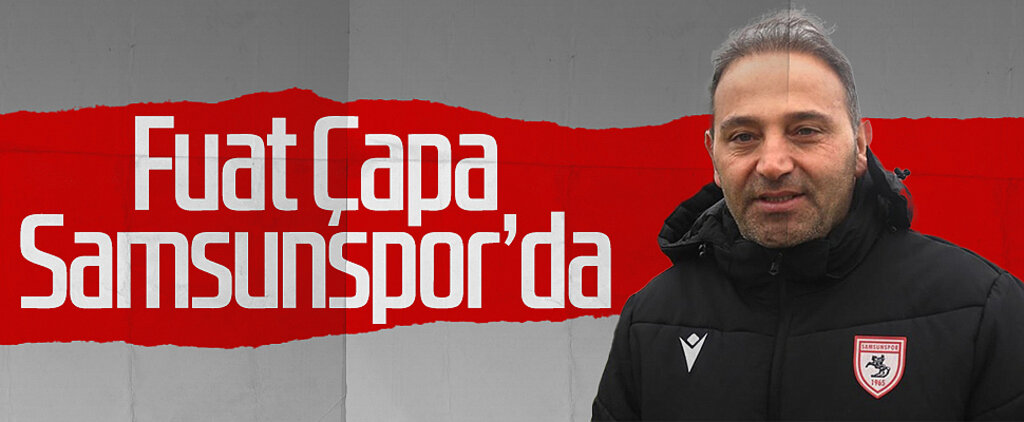 Fuat Çapa Samsunspor'da