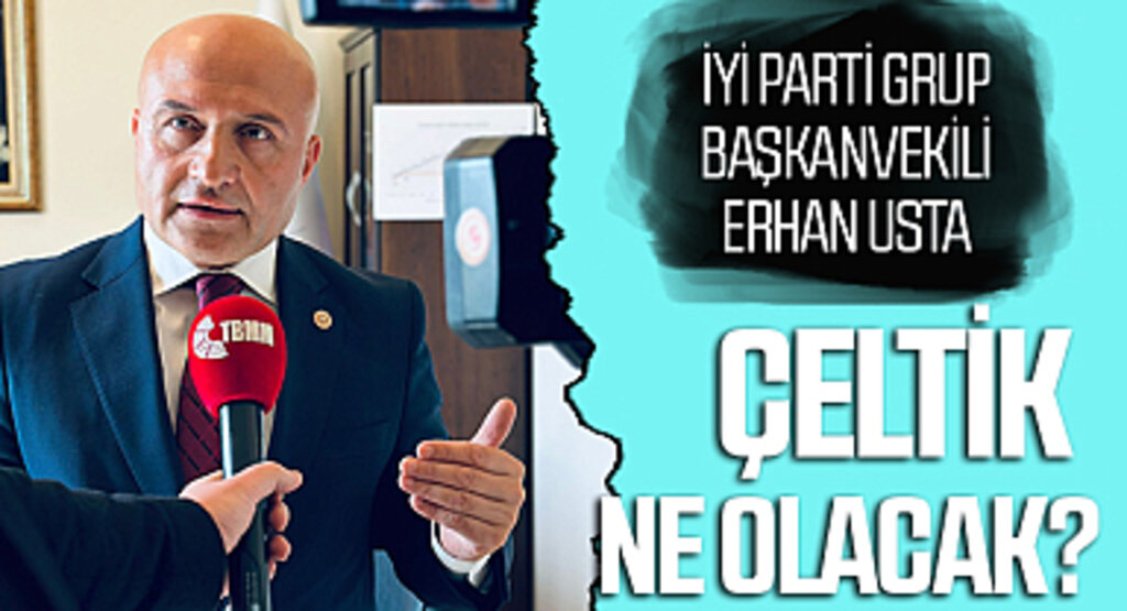 İYİ Parti Grup Başkanvekili Erhan Usta: Çeltik Ne Olacak?