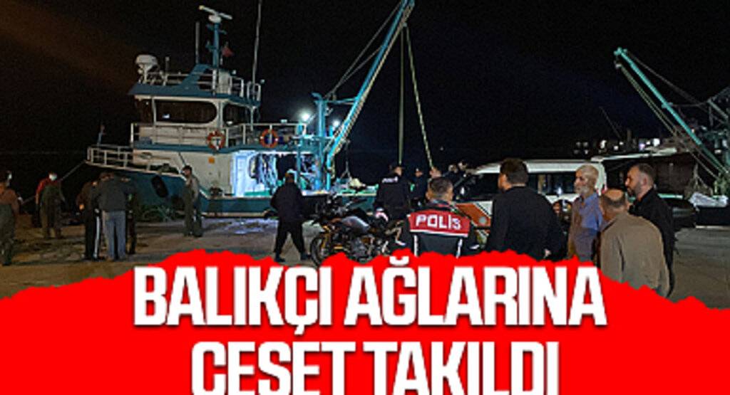 Samsun'da Balıkçı Ağlarına Ceset Takıldı