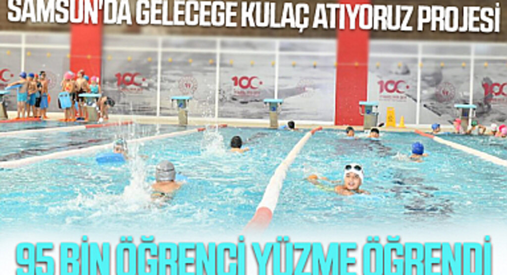 Samsun'da Geleceğe Kulaç Atıyoruz Projesi: 95 bin öğrenci yüzme öğrendi