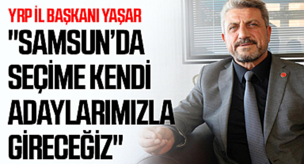 YRP İl Başkanı Yaşar: