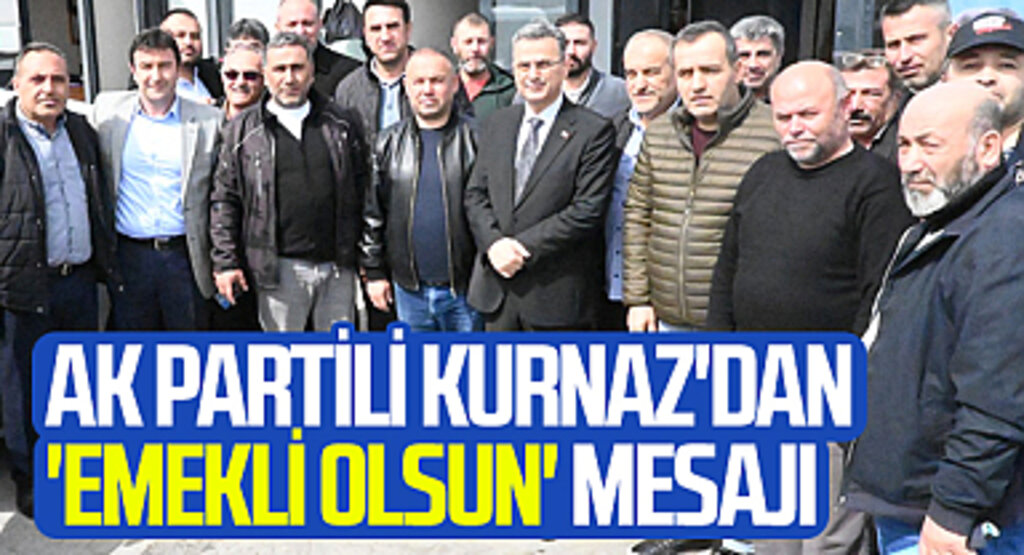AK Parti İlkadım Adayı İhsan Kurnaz'dan 'emekli olsun' mesajı