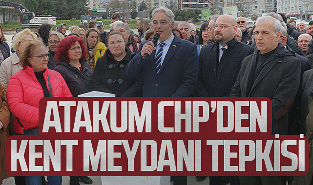 Atakum CHP''den 'Atakum Kent Meydanı' yıkımına tepki