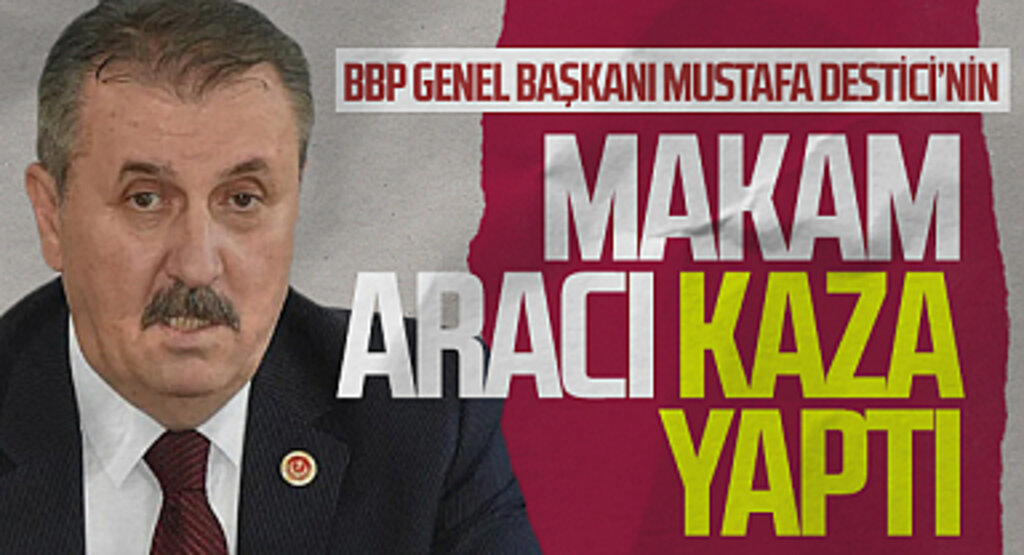 BBP Genel Başkanı Mustafa Destici'nin Makam Aracı Kaza Yaptı: 4 Yaralı