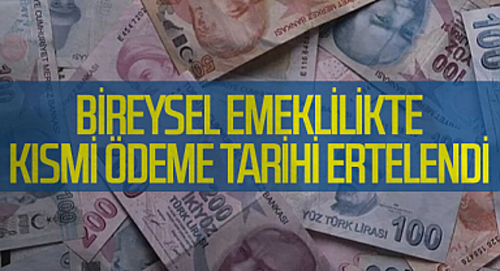 Bireysel Emeklilikte Kısmi Ödeme Tarihi Ertelendi