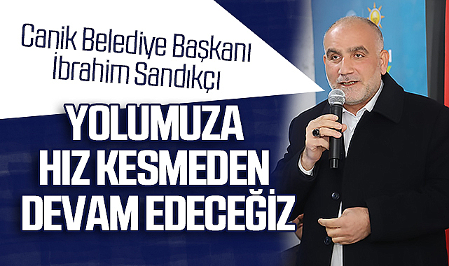 Canik Belediye Başkanı İbrahim Sandıkçı:
