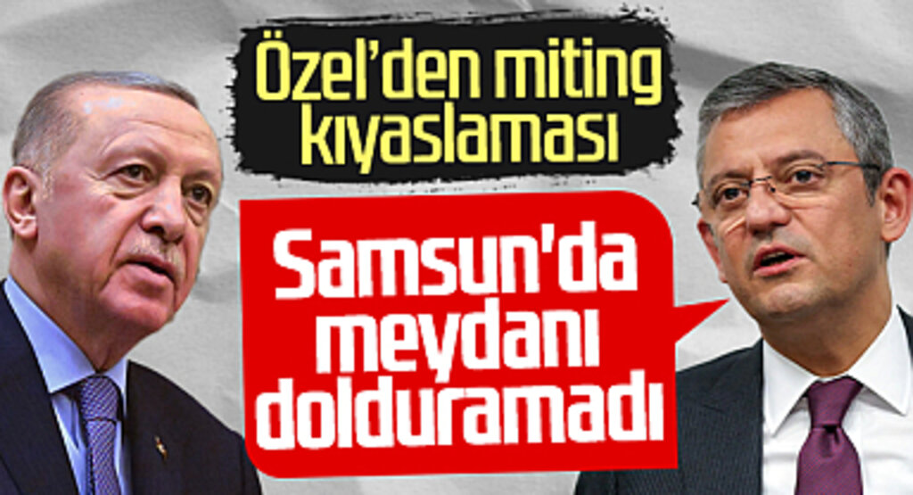CHP lideri Özel'den Cumhurbaşkanı Erdoğan'a salvo: 'Samsun'da meydanı dolduramadı'