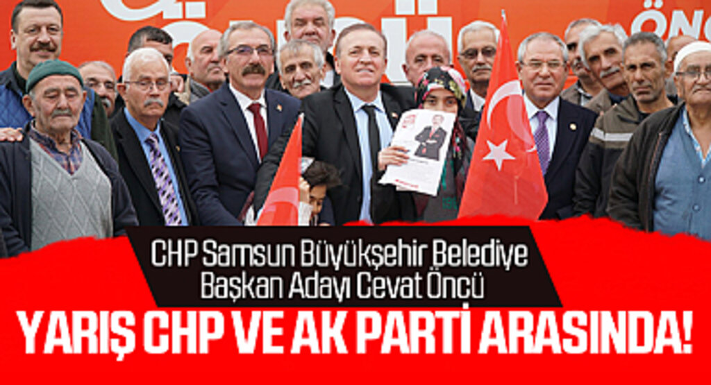 CHP Samsun Büyükşehir Belediye Başkan Adayı Cevat Öncü: Yarış CHP ve AK Parti arasında!