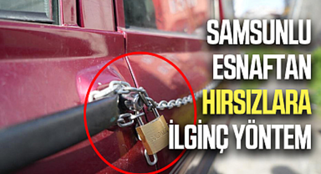 Hırsızlardan Bıkan Samsunlu Esnaf, Otomobilini Zincire Vurarak Tedbir Aldı