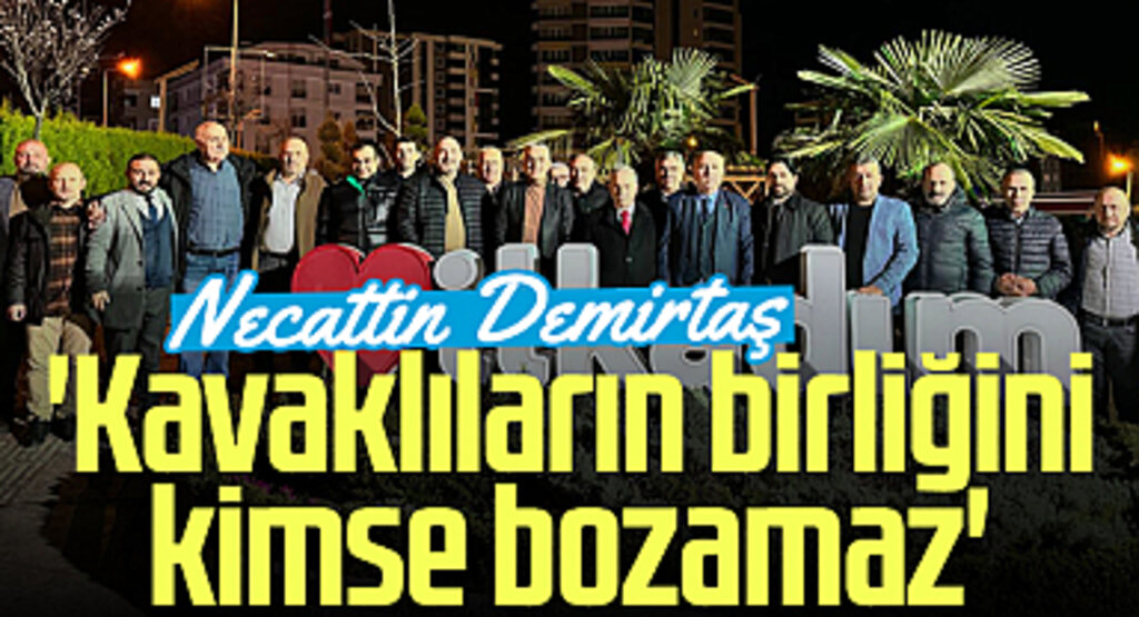 İlkadım Belediye Başkanı Necattin Demirtaş: 'Kavaklıların birliğini kimse bozamaz'