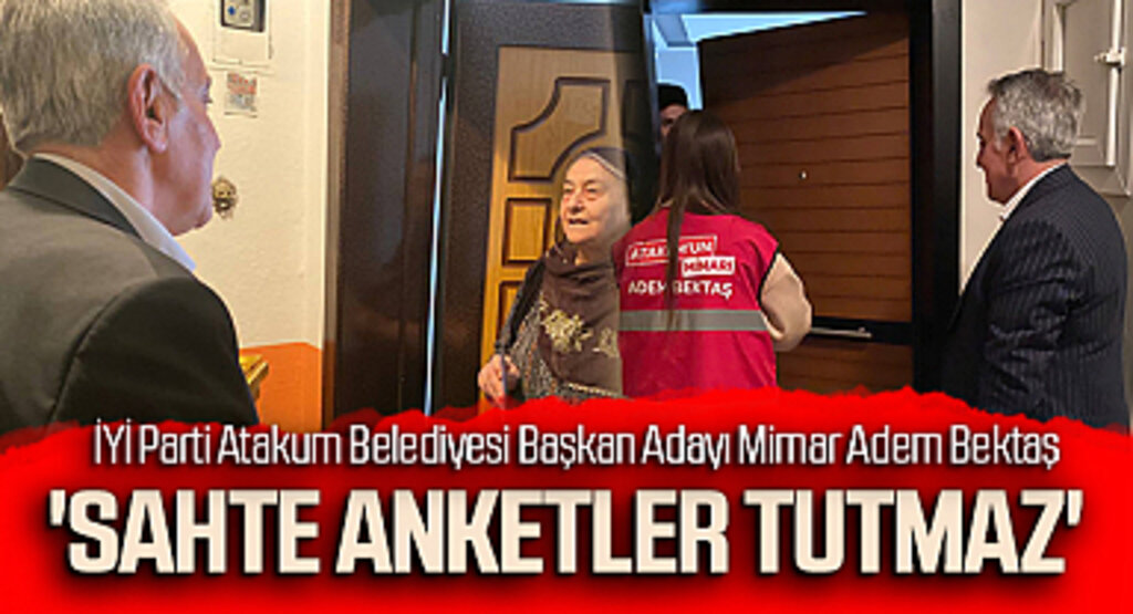 İYİ Parti Atakum Belediyesi Başkan Adayı Mimar Adem Bektaş: 'Sahte anketler tutmaz'