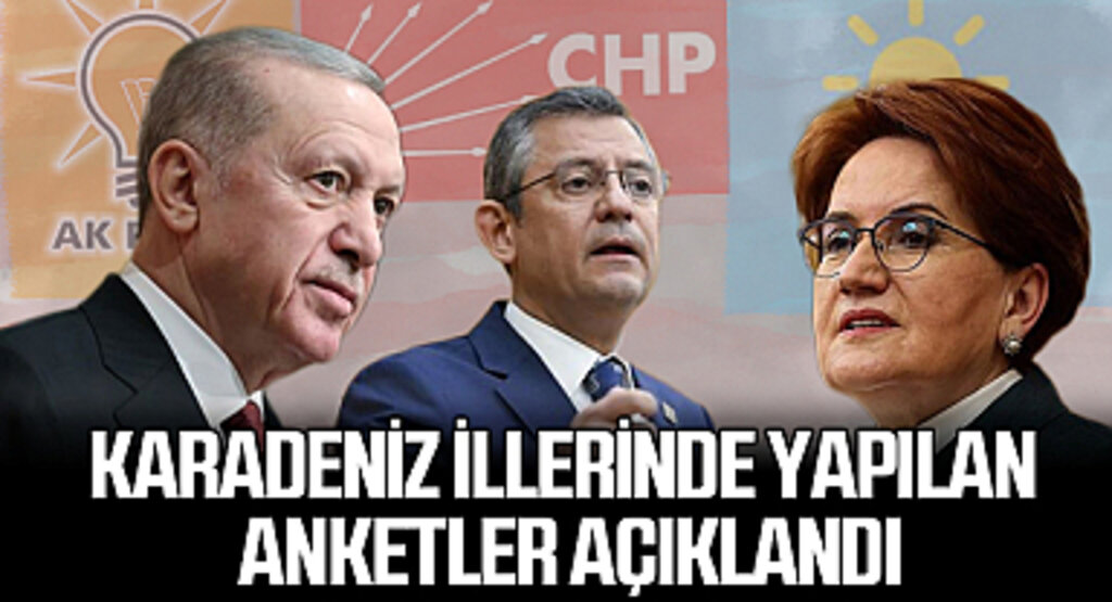 Karadeniz İllerinde Yapılan Anketler Açıklandı: İYİ Parti, AK Parti ve CHP