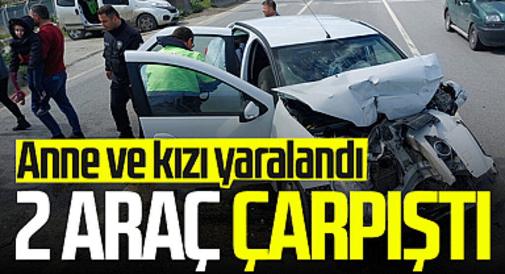Samsun'da 2 araç çarpıştı! Anne ve kızı yaralandı