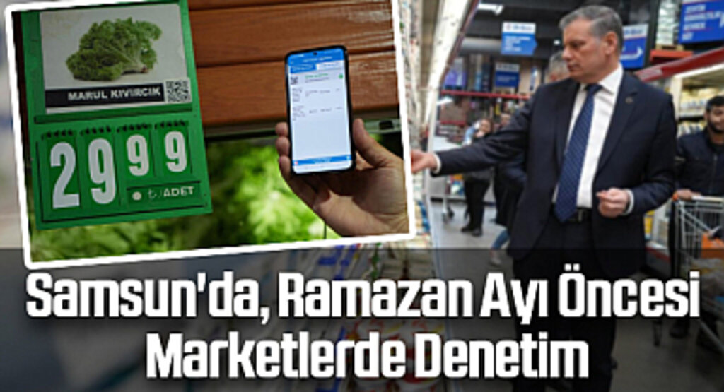 Samsun'da, Ramazan Ayı Öncesi Marketlerde Denetim