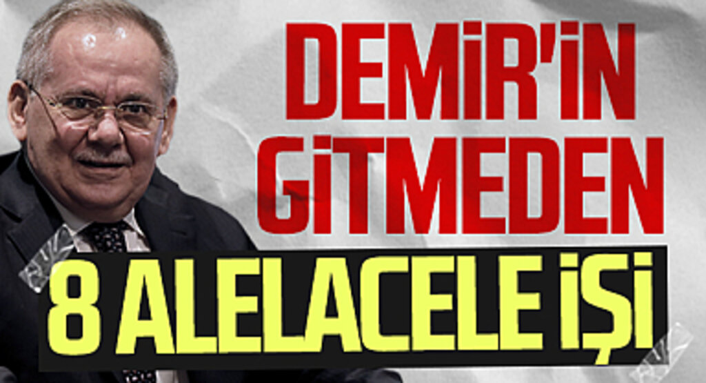 SBB Başkanı Mustafa Demir'in gitmeden önce 8 alelacele işi