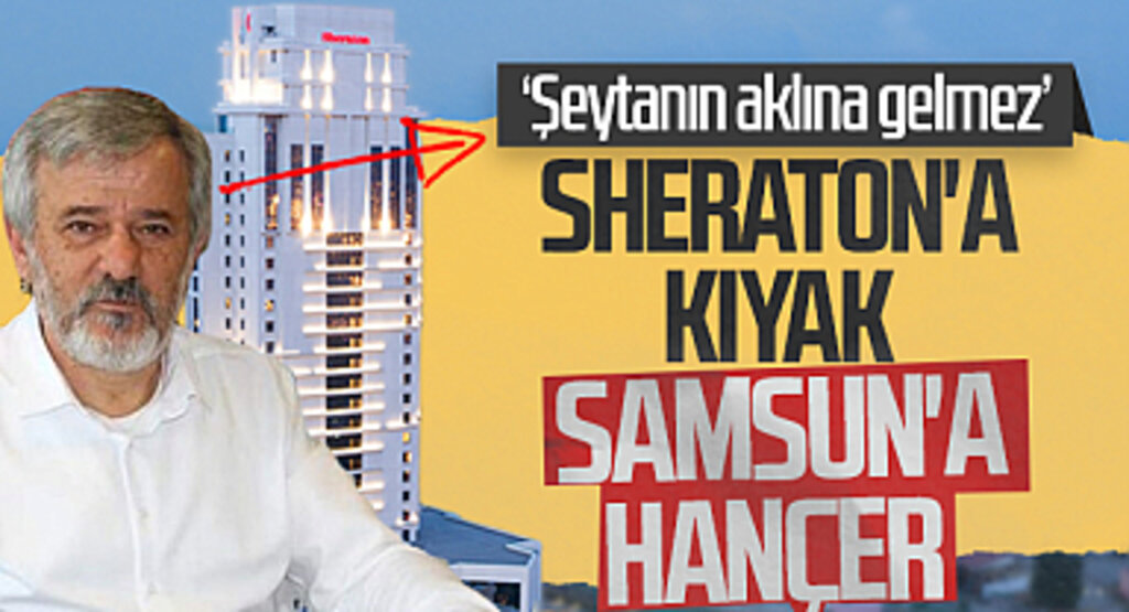Sheraton'a kıyak Samsun'a hançer