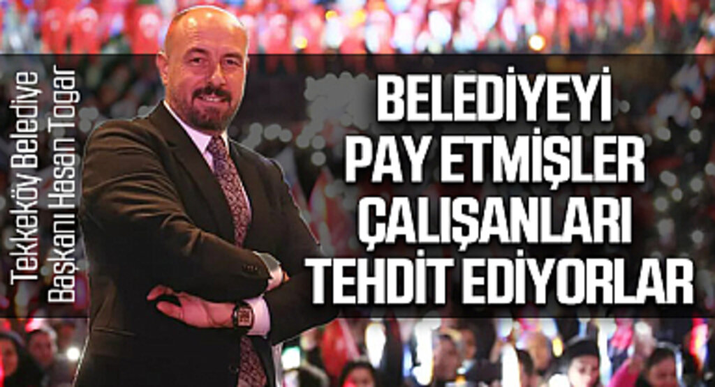 Tekkeköy Belediye Başkanı Hasan Togar: Belediyeyi pay etmişler çalışanları tehdit ediyorlar