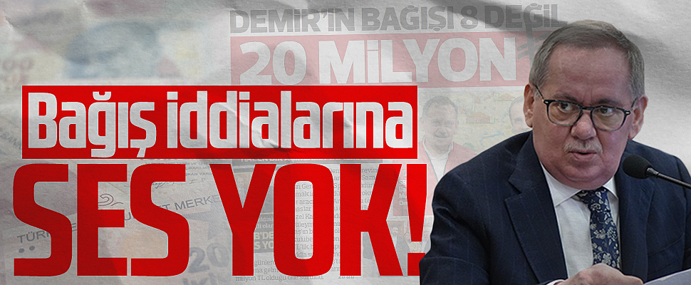 20 milyon liralik bağış iddialarına eski SBB Başkanı Mustafa Demir'den ses yok