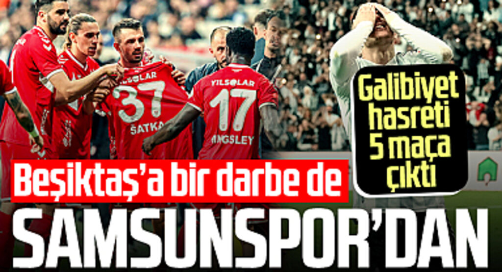 Beşiktaş'ın galibiyet hasreti 5 maça çıktı! Bir darbe de Samsunspor'dan