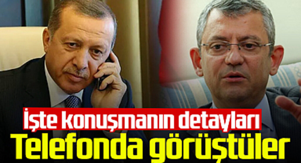 Cumhurbaşkanı Erdoğan ve CHP lideri Özgür Özel telefonda görüştü