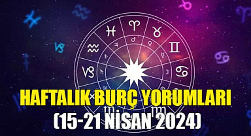 İşte 15 - 21 Nisan 2024 haftasına dair burç yorumları