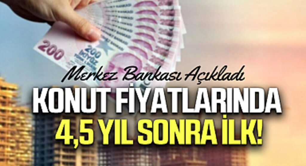 Merkez Bankası Açıkladı: Konut Fiyatlarında 4,5 Yıl Sonra İlk!