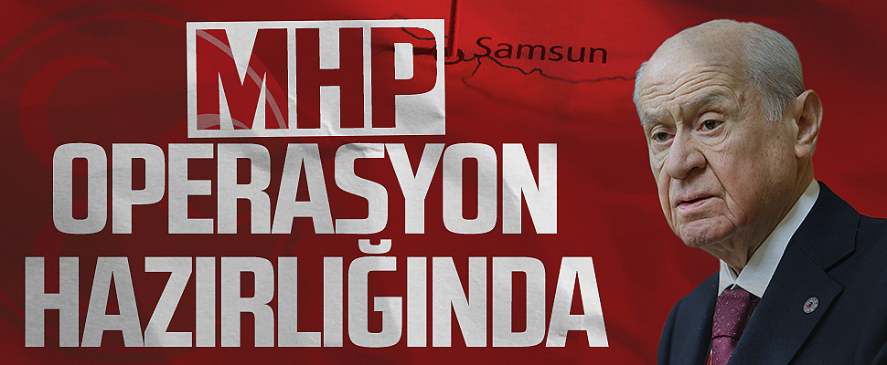 MHP Samsun'da Operasyon Hazırlığında