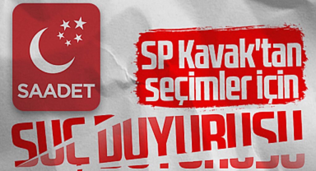 Saadet Partisi Kavak'tan Seçimler İçin Suç Duyurusu