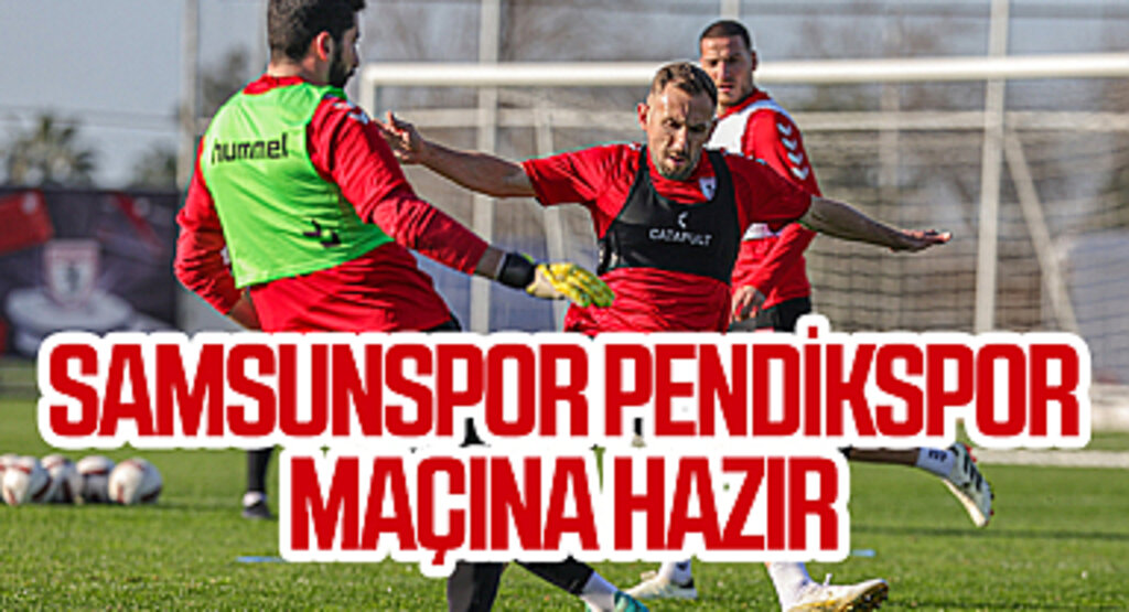 Samsunspor, Pendikspor Maçına Hazır