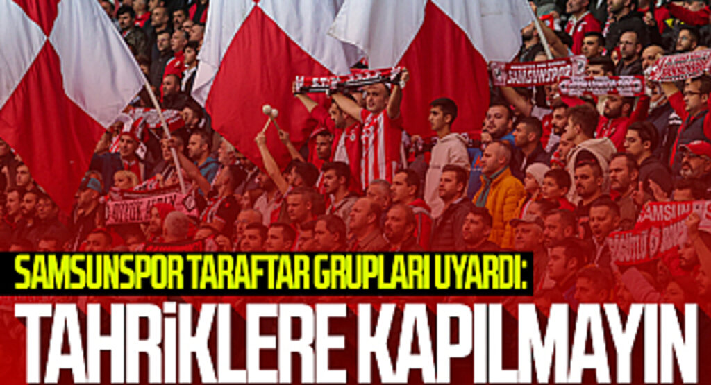 Samsunspor Taraftar Grupları Uyardı: 