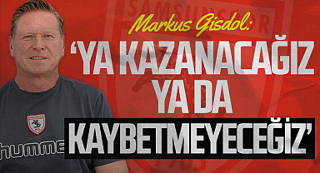 Samsunspor Teknik Direktörü Markus Gisdol: 