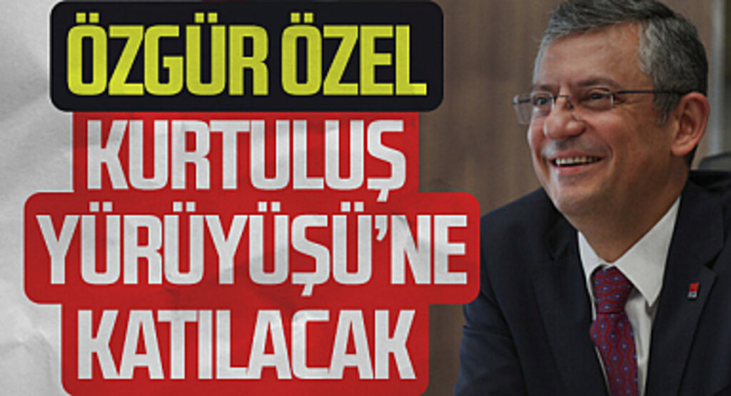 CHP Genel Başkanı Özgür Özel Kurtuluş Yürüyüşü'ne katılacak 
