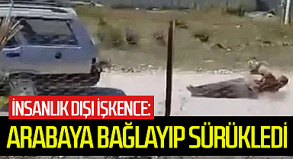 İnsanlık Dışı İşkence: Komşusunu Arabasına Bağlayıp Sürükledi