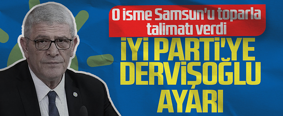 İYİ Parti'ye Müsavat Dervişoğlu ayarı! O isme 'Samsun'u toparla' talimatı verdi...
