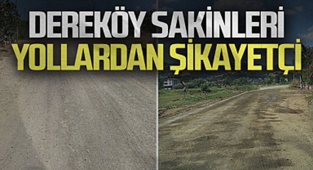 Dereköy sakinleri bozuk yollardan şikayetçi 