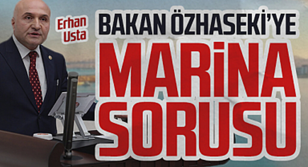 İYİ Partili Erhan Usta'dan Çevre Bakanı Mehmet Özhaseki'ye Marina sorusu