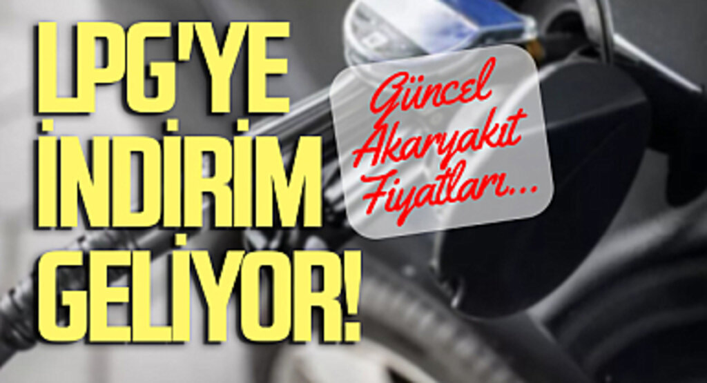 LPG'ye İndirim Geliyor! Ne Zaman? Güncel Akaryakıt Fiyatları...