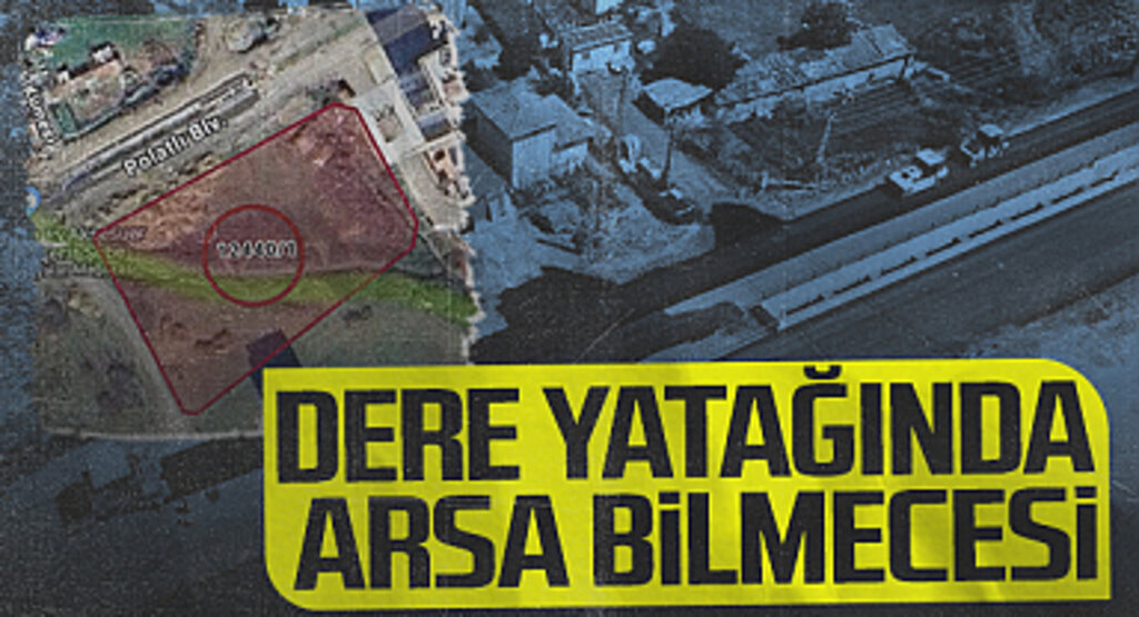 Samsun'da Dere Yatağında Arsa Bilmecesi
