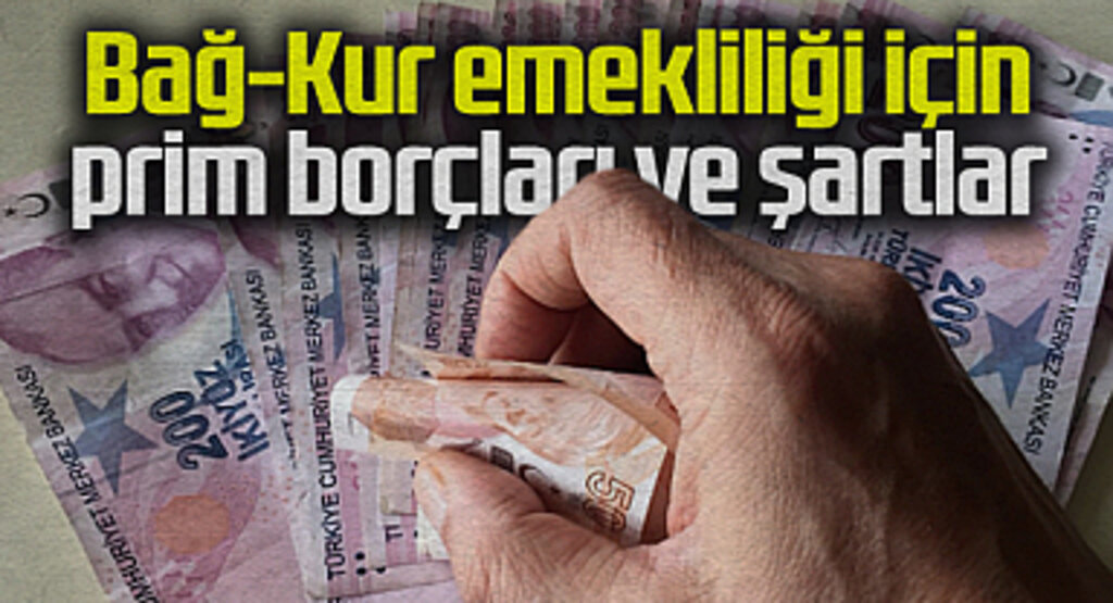 Bağ-Kur Emekliliği İçin Prim Borçları ve Şartlar
