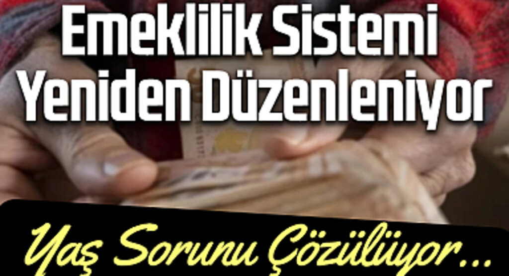 Emeklilik Sistemi Yeniden Düzenleniyor: Yaş Sorunu Çözülüyor...