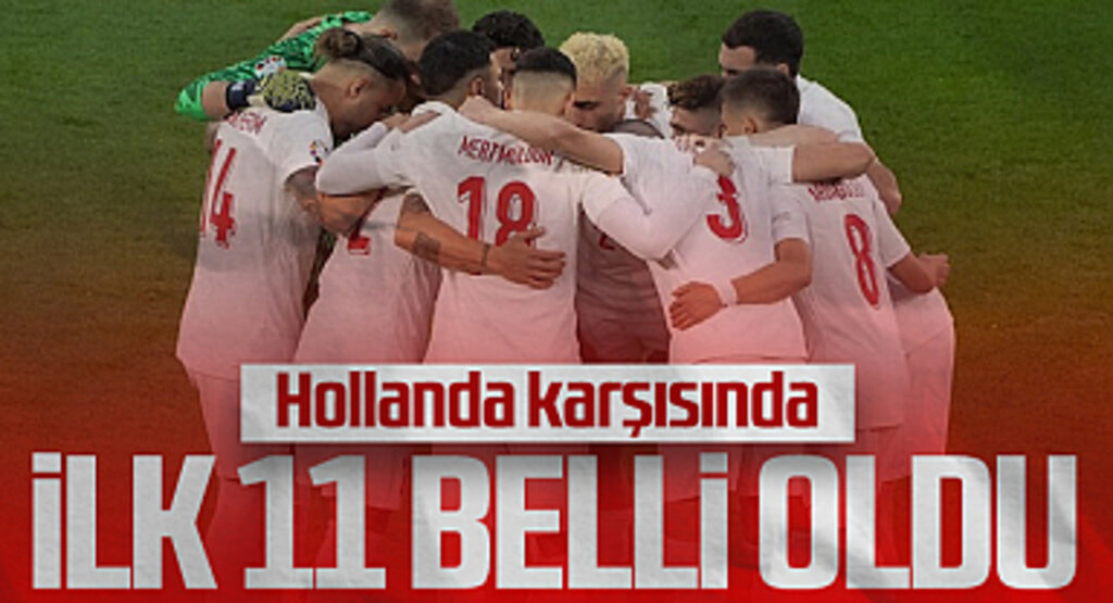 Hollanda-Türkiye Maçı İlk 11'leri Açıklandı