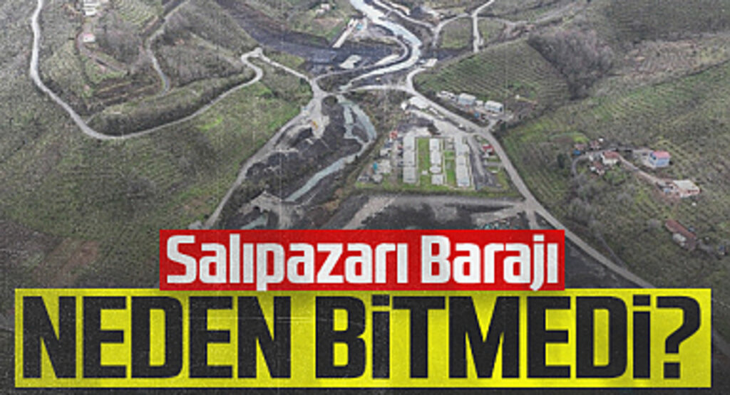 Salıpazarı Barajı Neden Bitmedi?